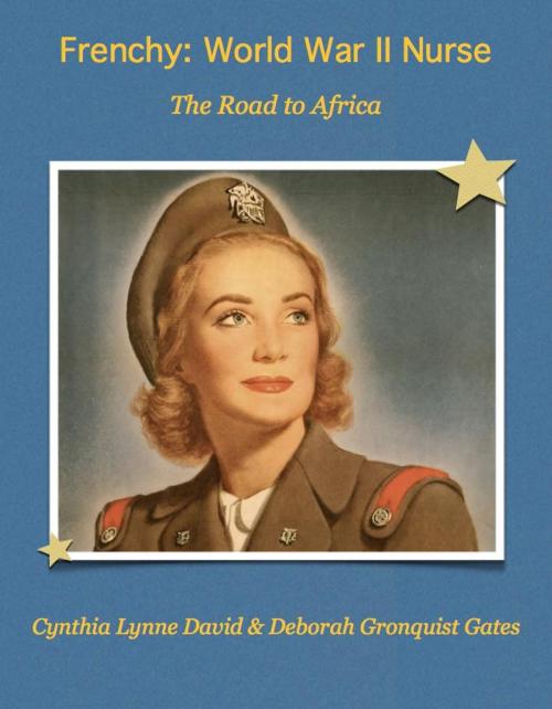 Cover of the book Frenchy: World War II Nurse by Cynthia Lynne David, Deborah Gronquist Gates, BookBaby