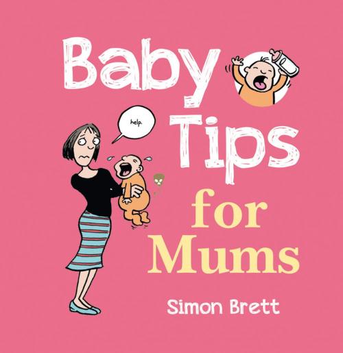 Cover of the book Baby Tips for Mums by Simon Brett, Summersdale Publishers Ltd