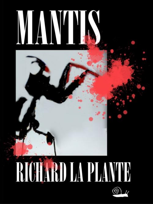 Cover of the book Mantis by Richard La Plante, Escargot Books and Music