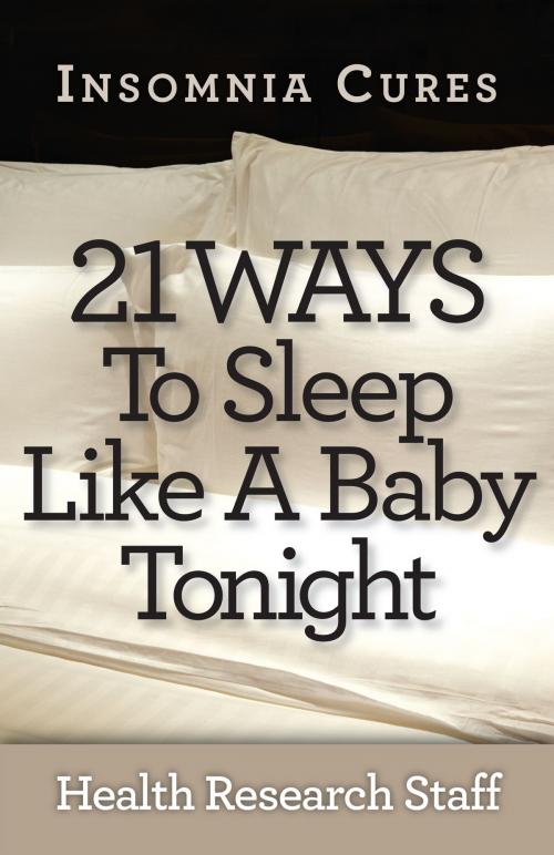Cover of the book Insomnia Cures: 21 Ways To Sleep Like a Baby Tonight by Health Research Staff, Millwood