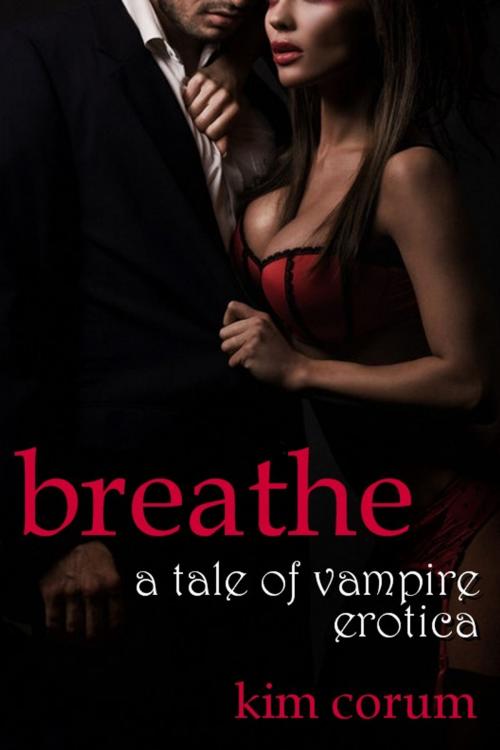 Cover of the book Breathe: A Tale of Vampire Erotica by Kim Corum, New Tradition Books