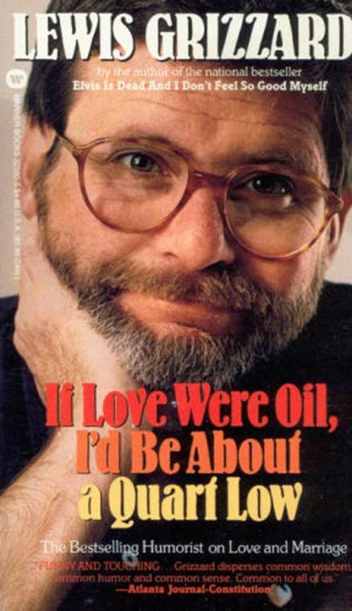 Cover of the book If Love were Oil, I'd be about a Quart Low by Lewis Grizzard, Green E-Books