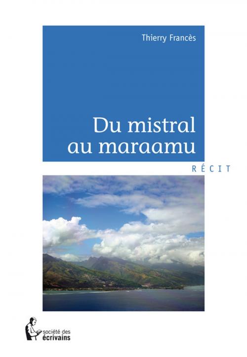 Cover of the book Du mistral au maraamu by Thierry Francès, Société des écrivains