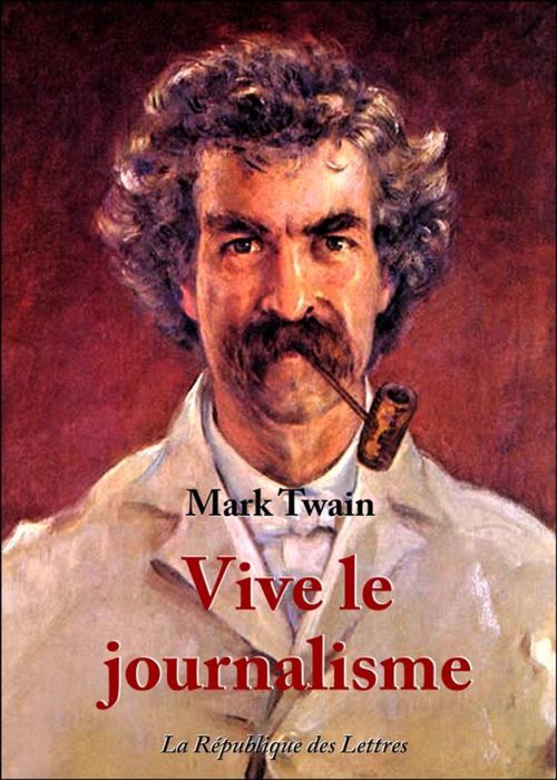 Cover of the book Vive le journalisme ! by Mark Twain, République des Lettres