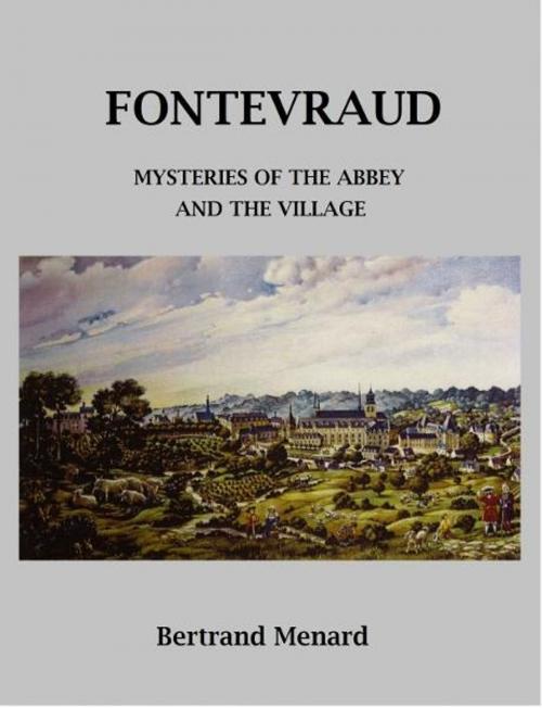 Cover of the book Fontevraud: Mysteries of the Abbey and the Village by Bertrand Ménard, Bertrand Ménard