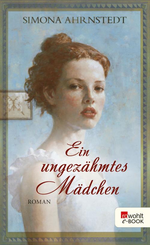 Cover of the book Ein ungezähmtes Mädchen by Simona Ahrnstedt, Rowohlt E-Book