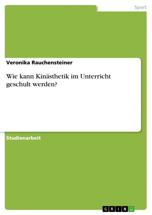 Cover of the book Wie kann Kinästhetik im Unterricht geschult werden? by Veronika Rauchensteiner, GRIN Verlag