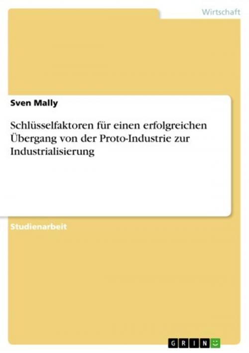 Cover of the book Schlüsselfaktoren für einen erfolgreichen Übergang von der Proto-Industrie zur Industrialisierung by Sven Mally, GRIN Verlag