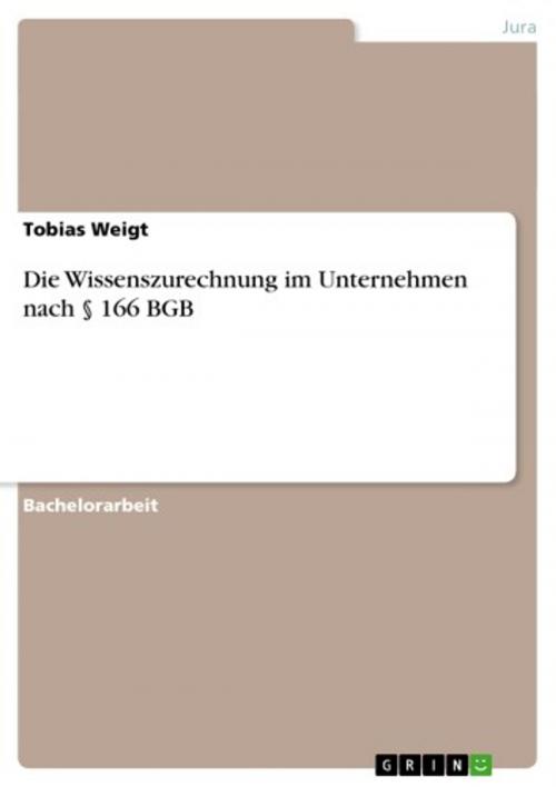 Cover of the book Die Wissenszurechnung im Unternehmen nach § 166 BGB by Tobias Weigt, GRIN Verlag