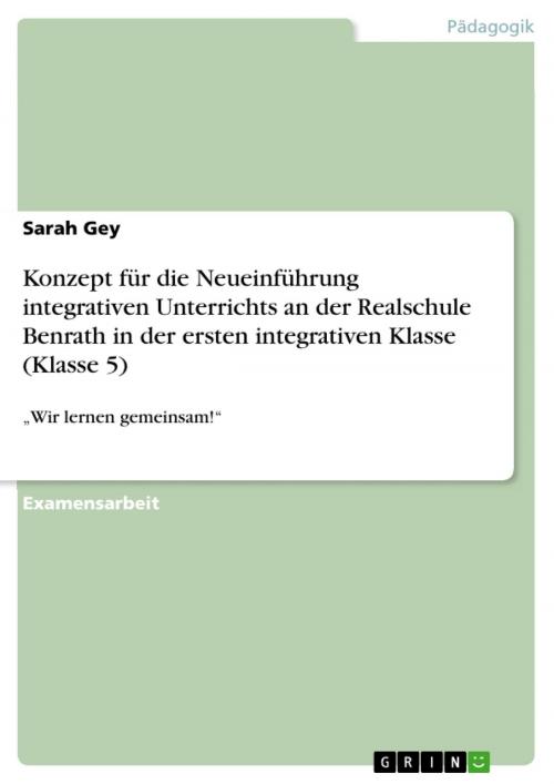 Cover of the book Konzept für die Neueinführung integrativen Unterrichts an der Realschule Benrath in der ersten integrativen Klasse (Klasse 5) by Sarah Gey, GRIN Verlag