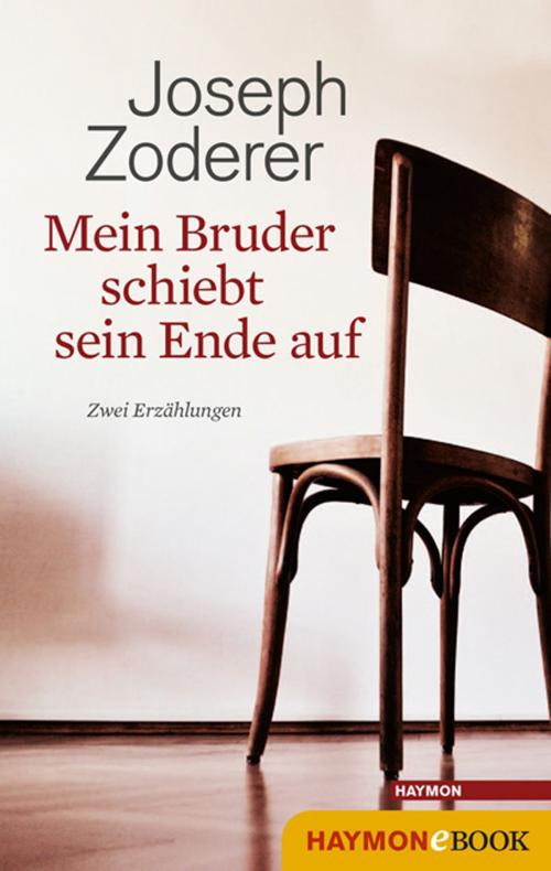 Cover of the book Mein Bruder schiebt sein Ende auf by Joseph Zoderer, Haymon Verlag
