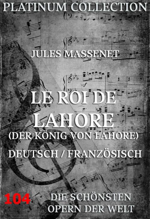 Cover of the book Le Roi de Lahore (Der König von Lahore) by Jules Massenet, Louis Marie Alexandre Gallet, Jazzybee Verlag