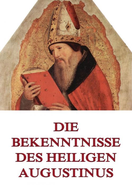 Cover of the book Die Bekenntnisse des Heiligen Augustinus by Aurelius Augustinus, Jazzybee Verlag