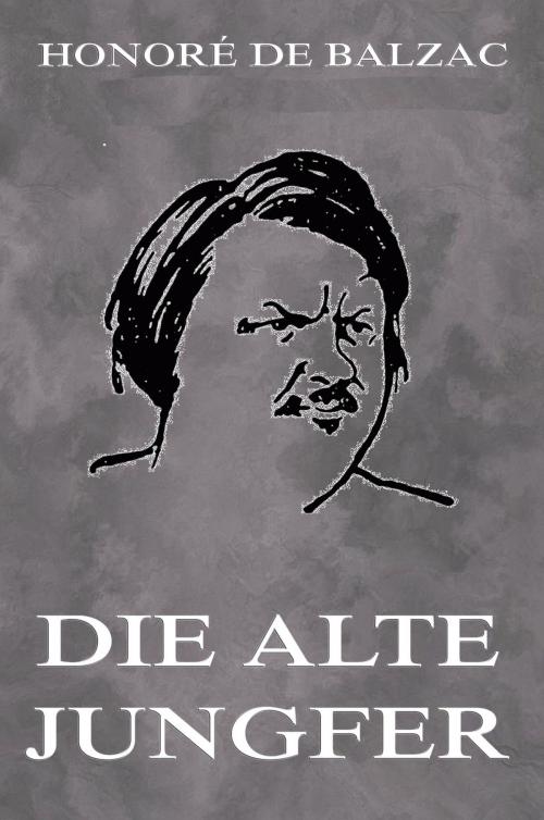 Cover of the book Die alte Jungfer by Honoré de Balzac, Jazzybee Verlag