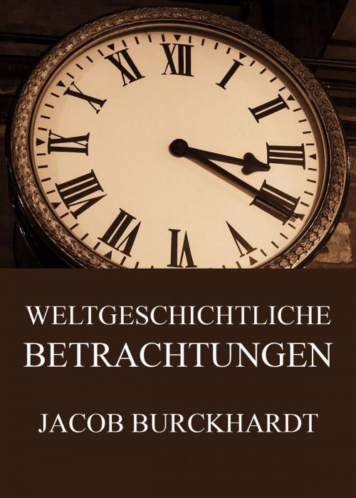 Cover of the book Weltgeschichtliche Betrachtungen by Jacob Burckhardt, Jazzybee Verlag