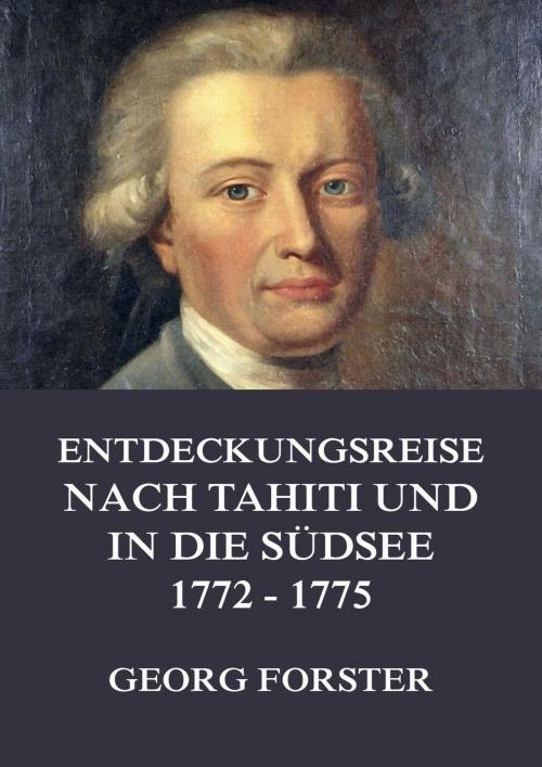 Cover of the book Entdeckungsreise nach Tahiti und in die Südsee 1772 - 1775 by Georg Forster, Jazzybee Verlag