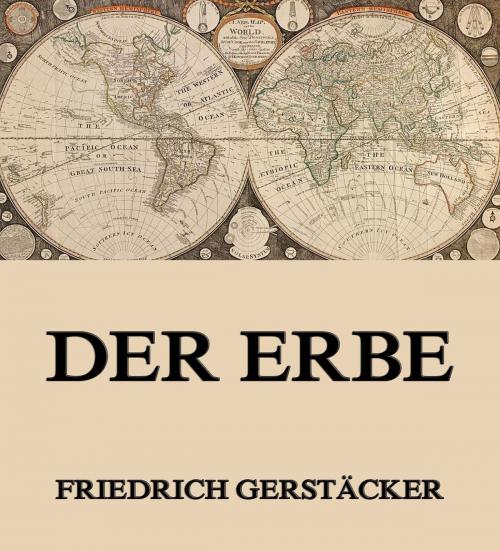 Cover of the book Der Erbe by Friedrich Gerstäcker, Jazzybee Verlag