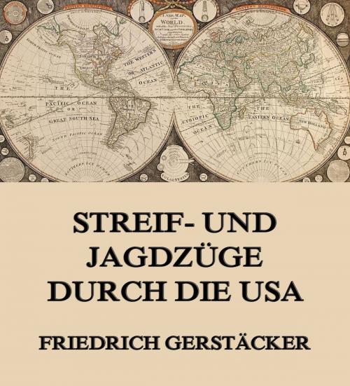 Cover of the book Streif- und Jagdzüge durch die USA by Friedrich Gerstäcker, Jazzybee Verlag