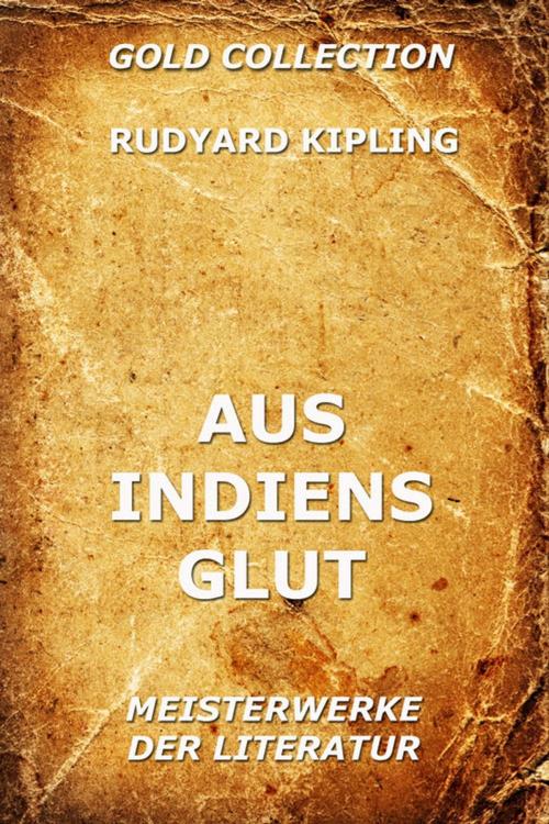 Cover of the book Aus Indiens Glut by Rudyard Kipling, Jazzybee Verlag