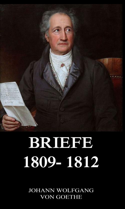 Cover of the book Briefe 1809 - 1812 by Johann Wolfgang von Goethe, Jazzybee Verlag