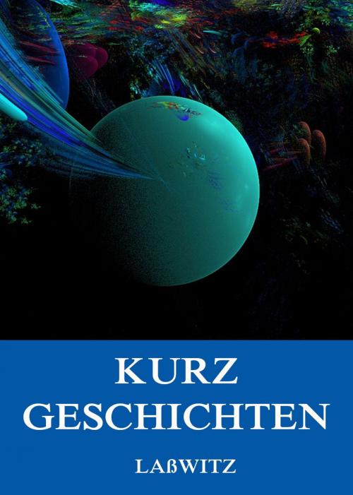 Cover of the book Kurzgeschichten by Kurd Laßwitz, Jazzybee Verlag