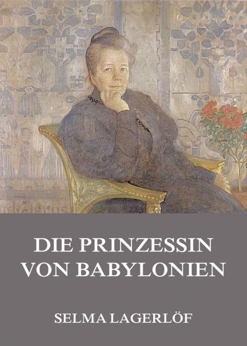 Cover of the book Die Prinzessin von Babylonien by Selma Lagerlöf, Jazzybee Verlag