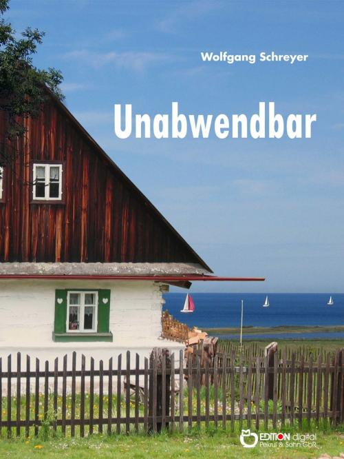 Cover of the book Unabwendbar by Wolfgang Schreyer, EDITION digital