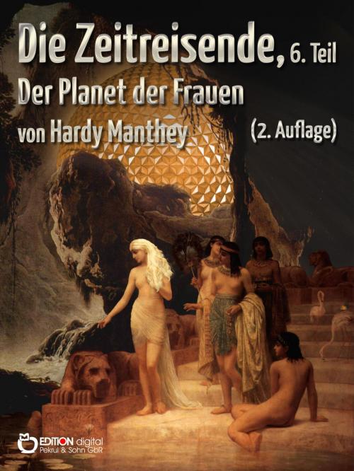 Cover of the book Die Zeitreisende, Teil 6 by Hardy Manthey, EDITION digital