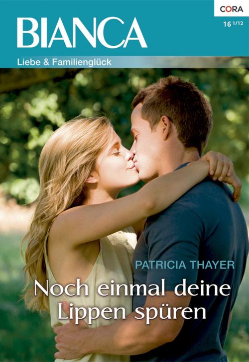 Cover of the book Noch einmal deine Lippen spüren by Patricia Thayer, CORA Verlag