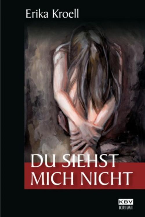 Cover of the book Du siehst mich nicht by Erika Kroell, KBV Verlags- & Medien GmbH