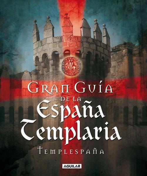 Cover of the book Gran Guía de la España Templaria by Templespaña, Penguin Random House Grupo Editorial España