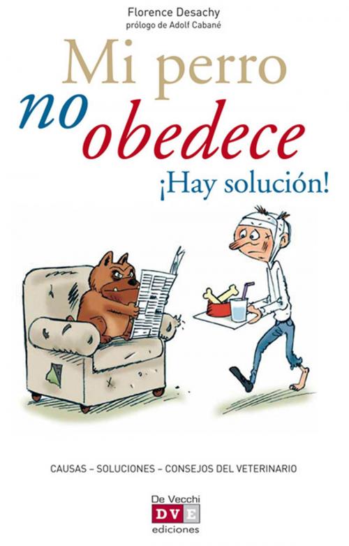 Cover of the book Mi perro no obedece ¡Hay solución! by Florence Desachy, De Vecchi Ediciones