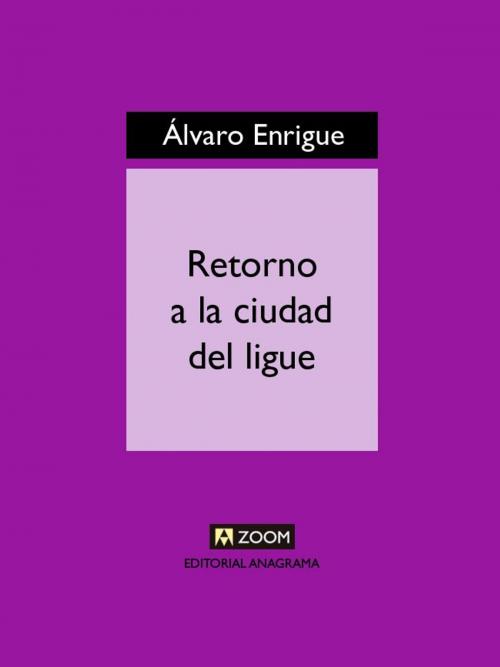 Cover of the book Retorno a la ciudad del ligue by Álvaro Enrigue, Editorial Anagrama