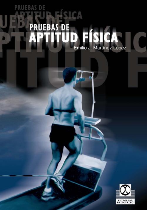 Cover of the book Pruebas de aptitud física by Emilio José Martínez López, Paidotribo