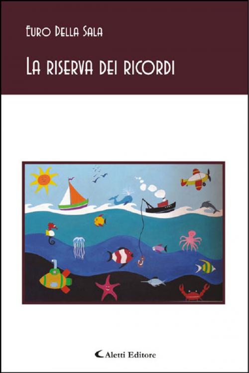 Cover of the book La riserva dei ricordi by Euro Della Sala, Aletti Editore