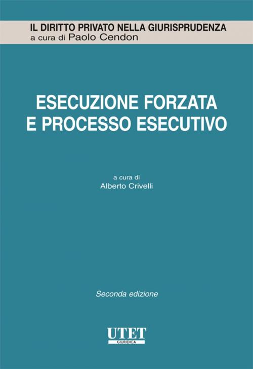 Cover of the book Esecuzione forzata e processo esecutivo (in 3 tomi) by Alberto Crivelli, Utet Giuridica