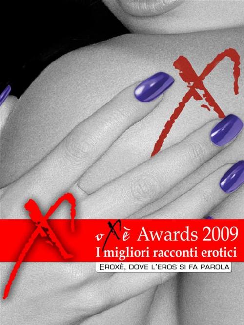 Cover of the book Oxè Awards duemilanove, i migliori racconti erotici by AA. VV., Eroxè