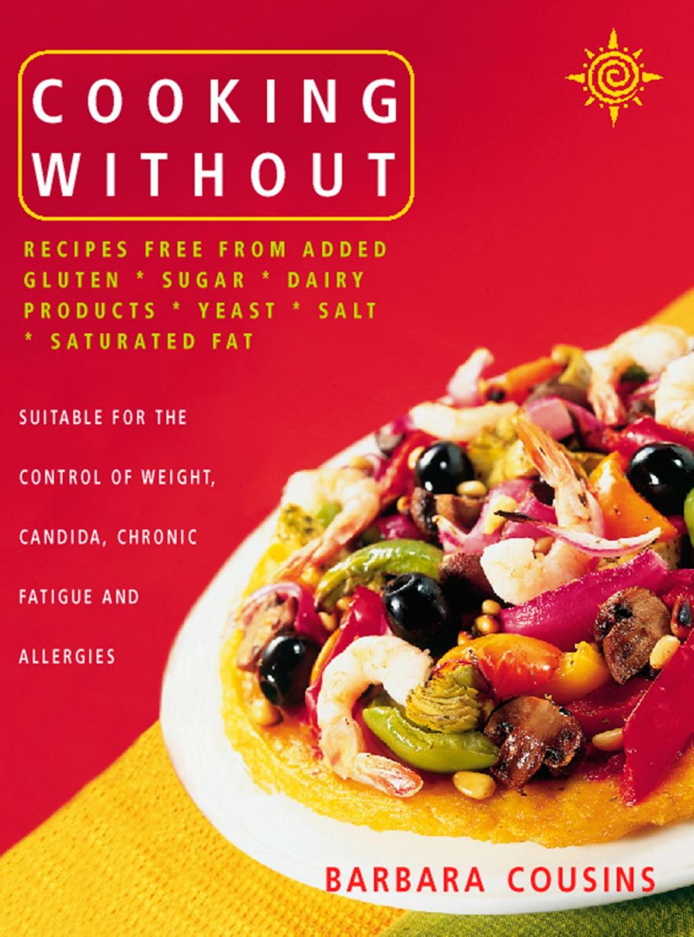 Big bigCover of Cooking Without: All recipes free from added gluten, sugar, dairy produce, yeast, salt and saturated fat (Text only)