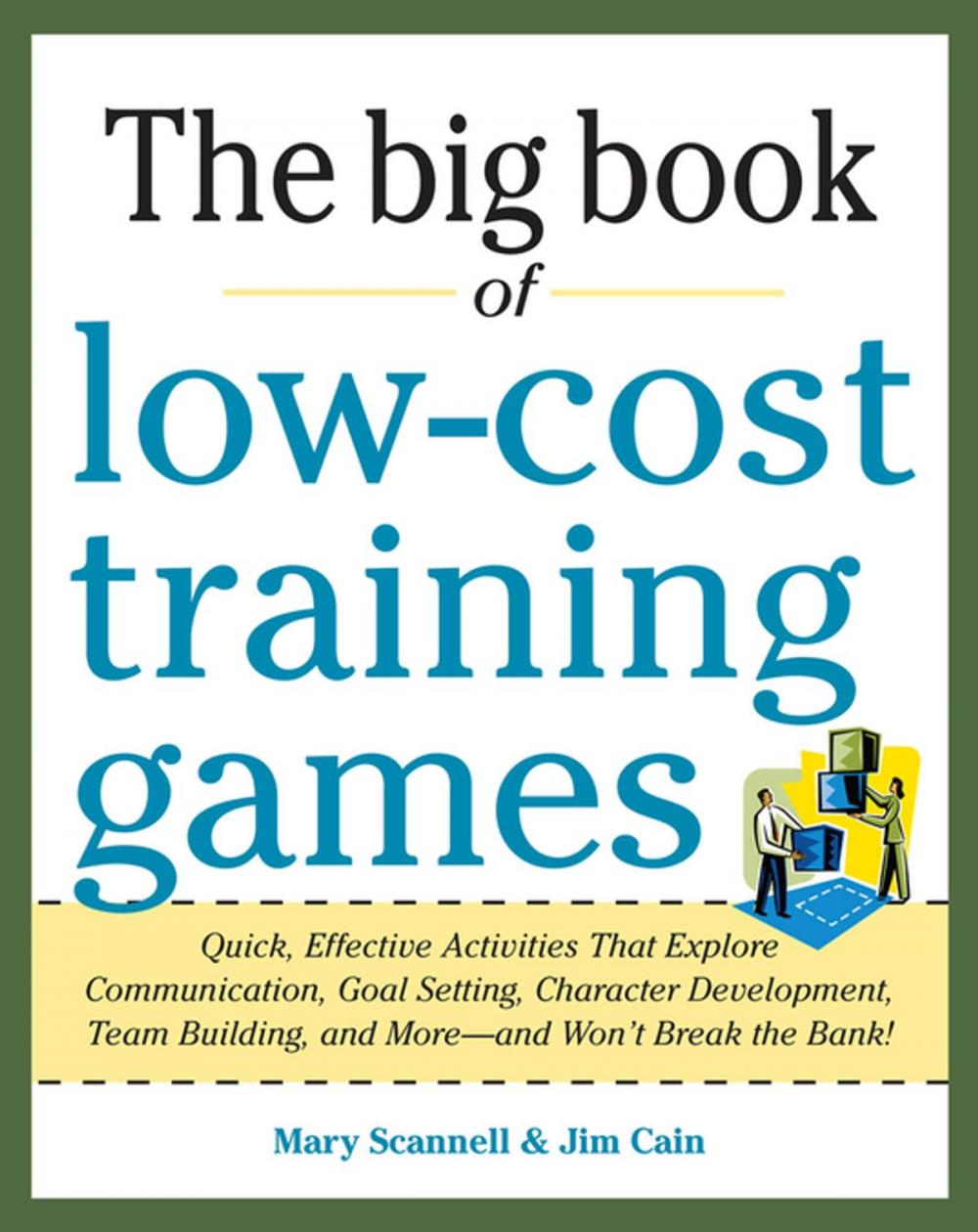 Big bigCover of Big Book of Low-Cost Training Games: Quick, Effective Activities that Explore Communication, Goal Setting, Character Development, Teambuilding, and More—And Won’t Break the Bank!