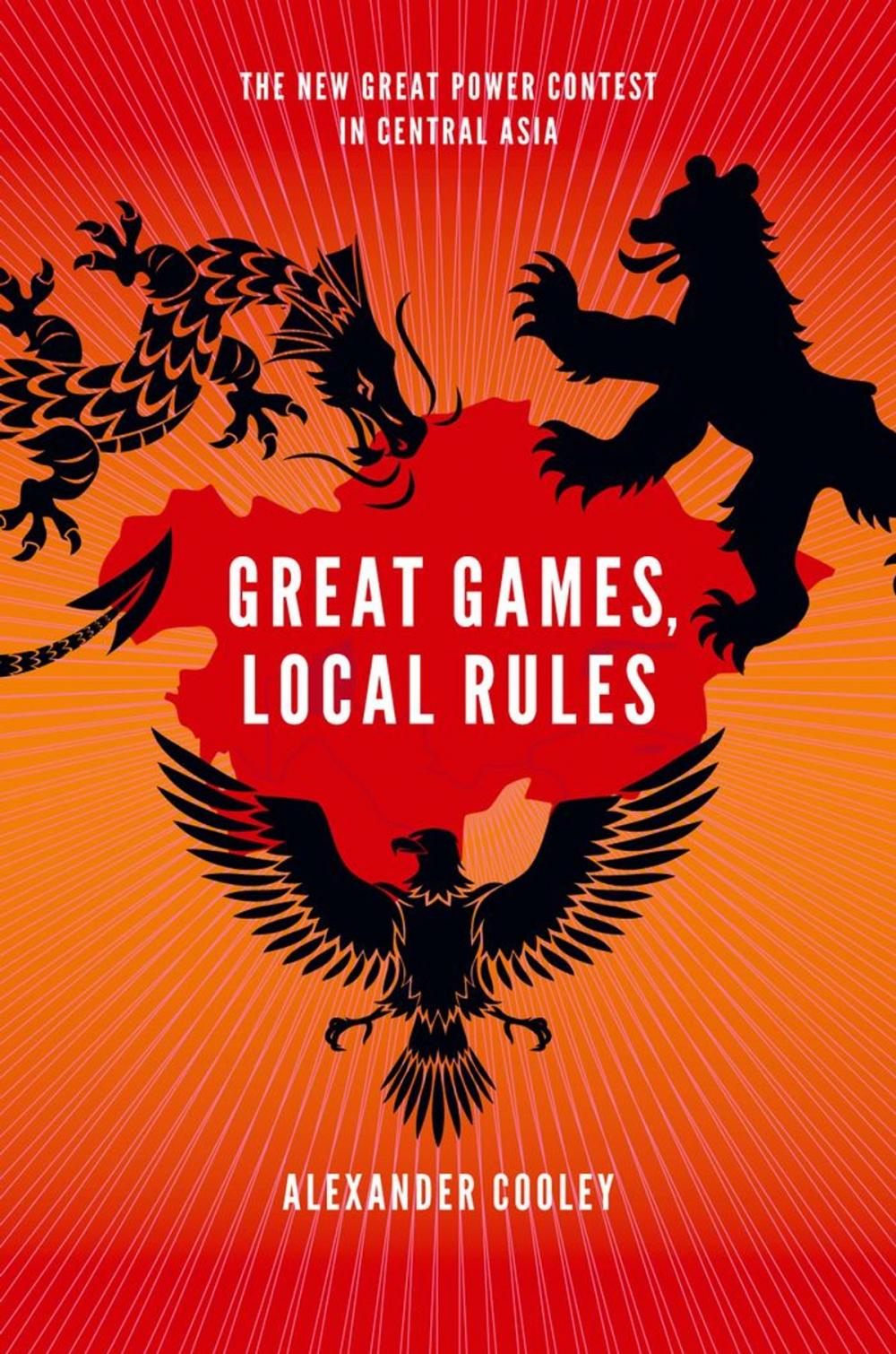 Big bigCover of Great Games, Local Rules:The New Great Power Contest in Central Asia