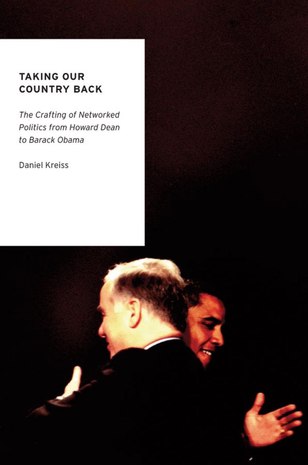 Big bigCover of Taking Our Country Back: The Crafting of Networked Politics from Howard Dean to Barack Obama