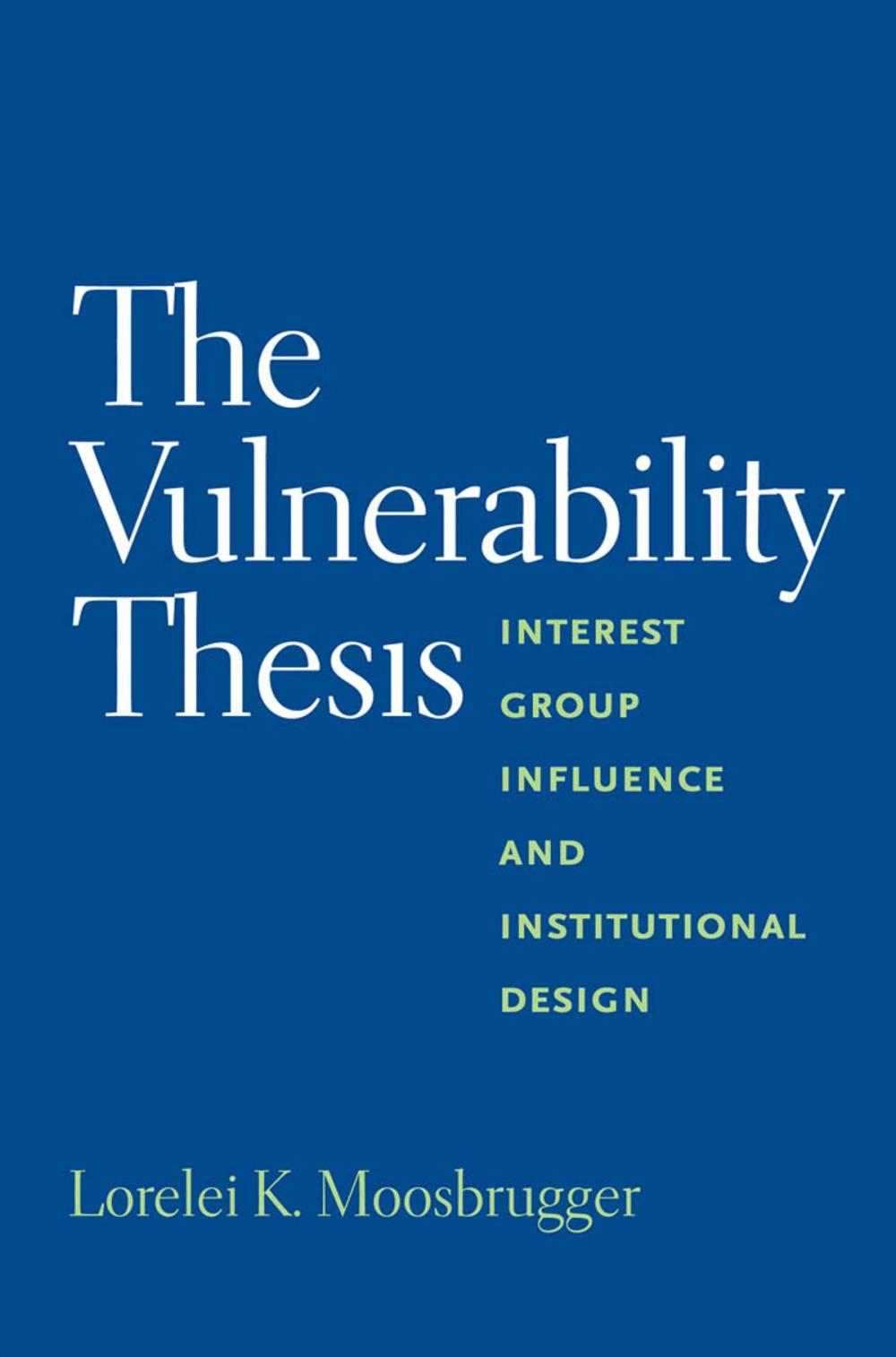 Big bigCover of The Vulnerability Thesis: Interest Group Influence and Institutional Design