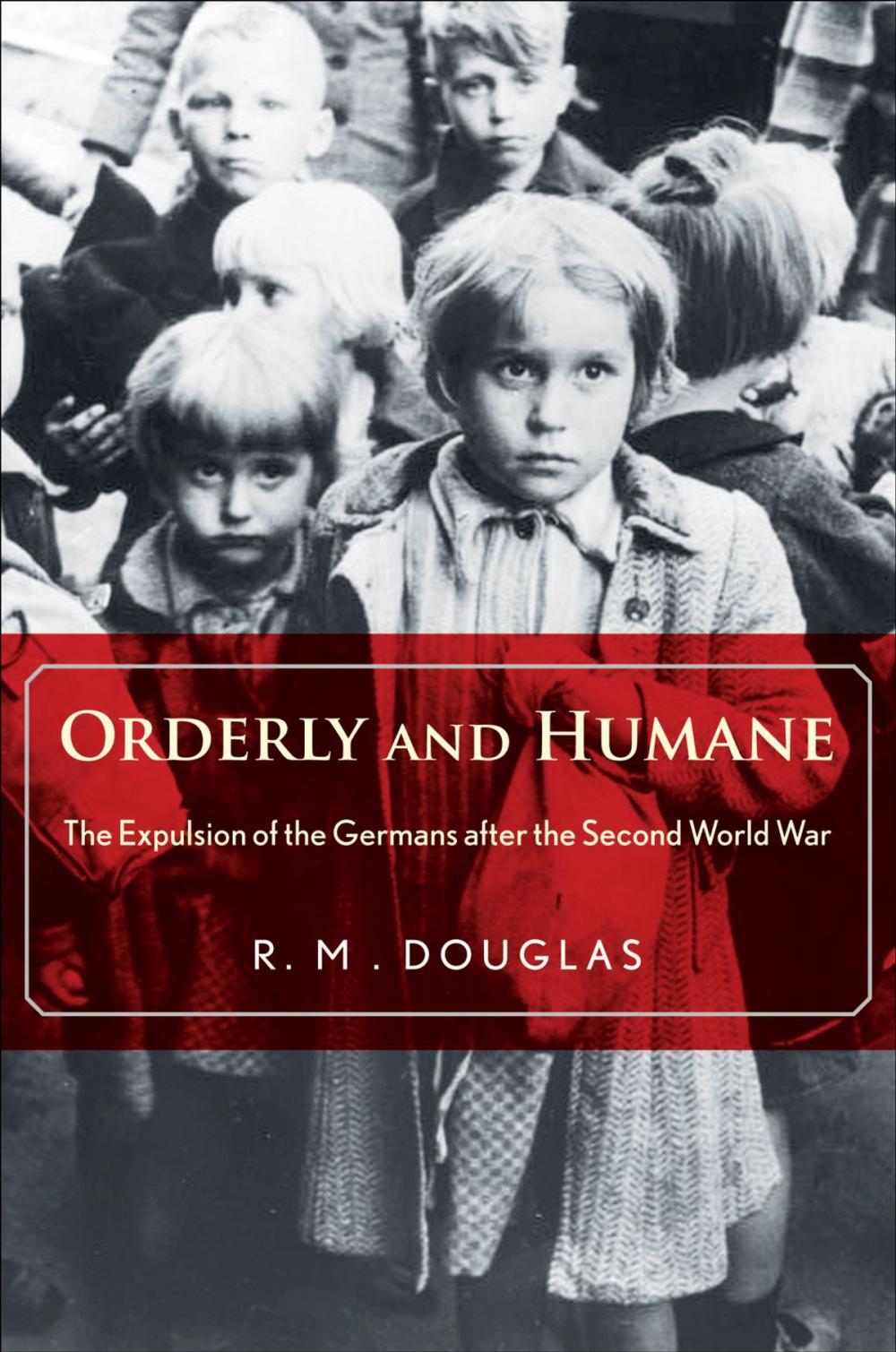 Big bigCover of Orderly and Humane: The Expulsion of the Germans after the Second World War