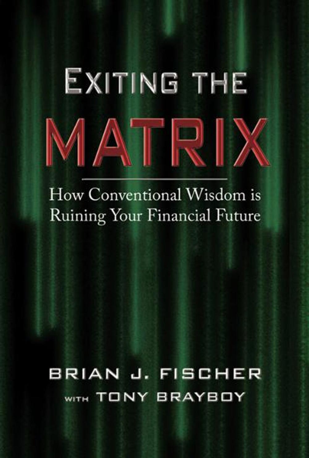 Big bigCover of Exiting the Matrix: How Conventional Wisdom is Ruining Your Financial Future