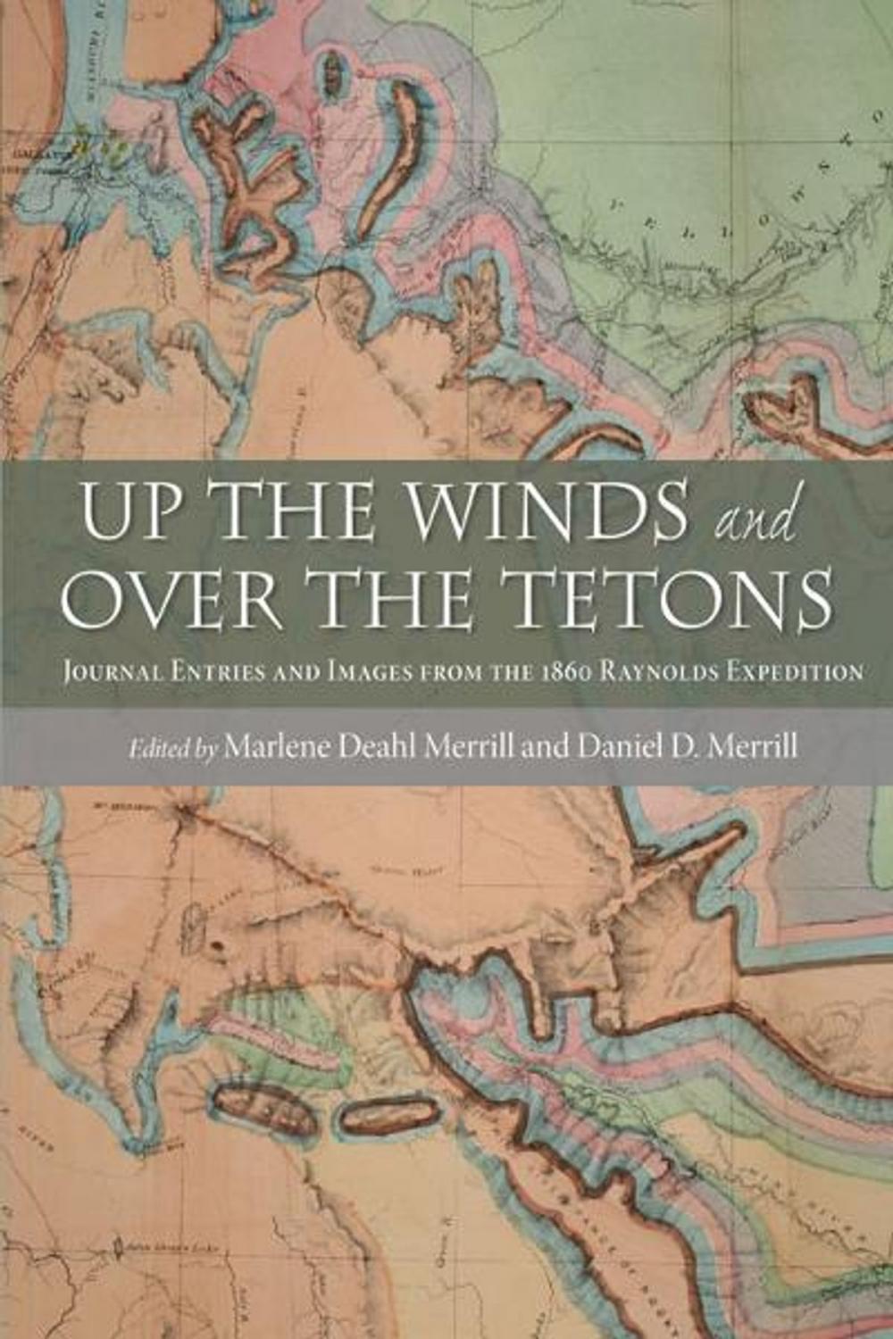 Big bigCover of Up the Winds and Over the Tetons: Journal Entries and Images from the 1860 Raynolds Expedition