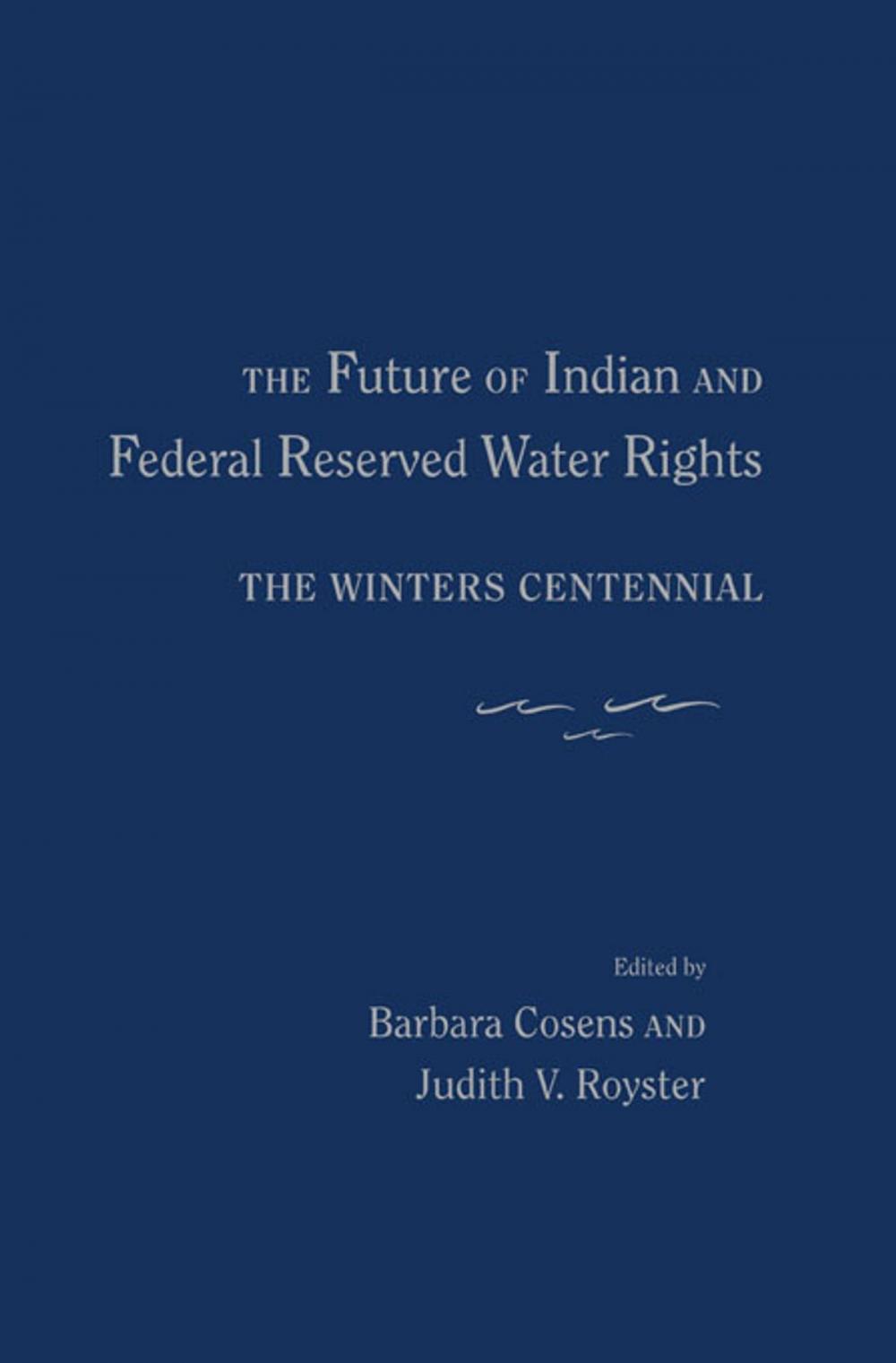 Big bigCover of The Future of Indian and Federal Reserved Water Rights: The Winters Centennial