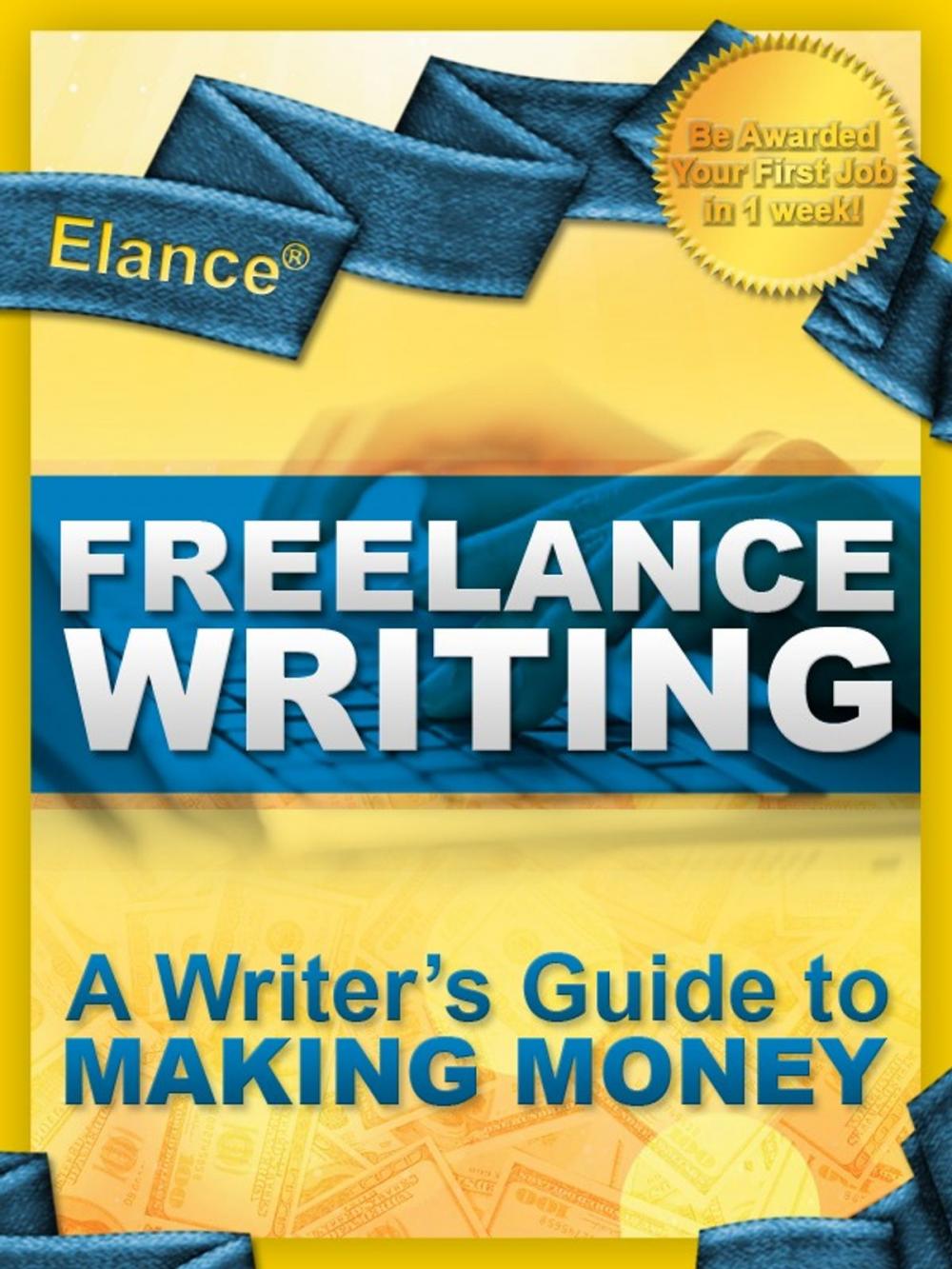 Big bigCover of Elance Freelance Writing: A Writer's Guide to Making Money