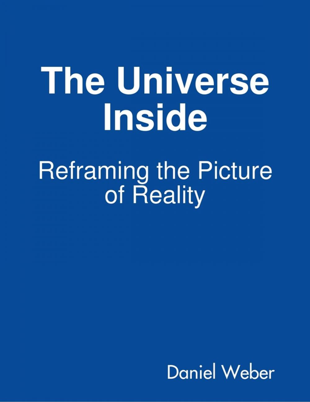 Big bigCover of The Universe Inside - Reframing the Picture of Reality