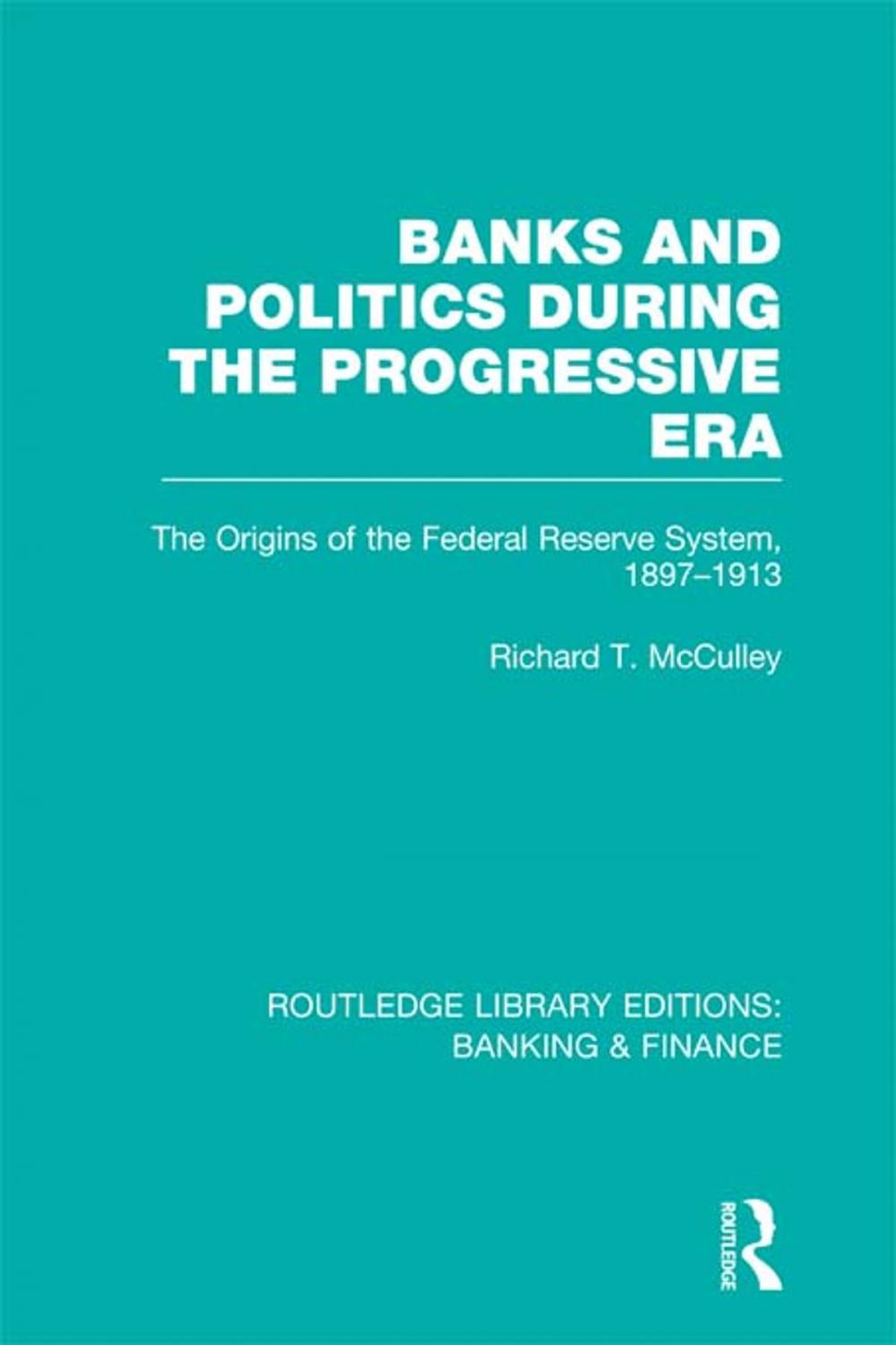 Big bigCover of Banks and Politics During the Progressive Era (RLE Banking &amp; Finance)