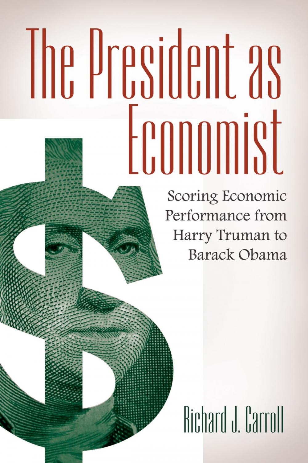 Big bigCover of The President as Economist: Scoring Economic Performance from Harry Truman to Barack Obama